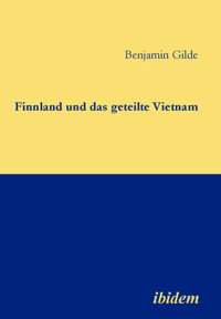 Finnland und das geteilte Vietnam - Benjamin Gilde - E-Book
