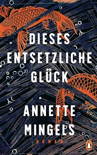 Dieses entsetzliche Glück - Annette Mingels - E-Book