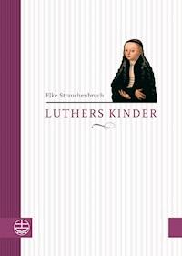 Luthers Kinder alt - Elke Strauchenbruch - E-Book