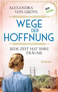 Wege der Hoffnung - Jede Zeit hat ihre Träume - Alexandra von Grote - E-Book