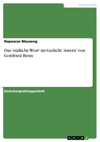 Das 'südliche Wort' im Gedicht 'Astern' von Gottfried Benn - Napawan Masaeng - E-Book
