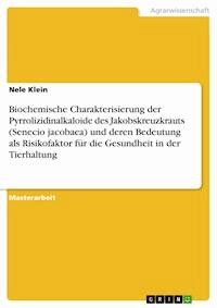 Biochemische Charakterisierung der Pyrrolizidinalkaloide des Jakobskreuzkrauts (Senecio jacobaea) und deren Bedeutung als Risikofaktor für die Gesundheit in der Tierhaltung - Nele Klein - E-Book