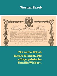 The noble Polish family Wichert. Die adlige polnische Familie Wichert. - Werner Zurek - E-Book