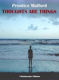 Thoughts are Things - Prentice Mulford - E-Book
