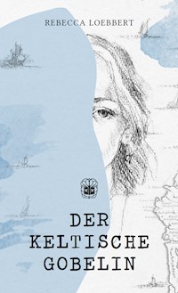Der keltische Gobelin - Rebecca Loebbert - E-Book