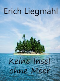 Keine Insel ohne Meer - Erich Liegmahl - E-Book