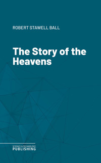 The Story of the Heavens - Robert Stawell Ball - E-Book