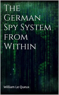 The German Spy System from Within - William Le Queux - E-Book