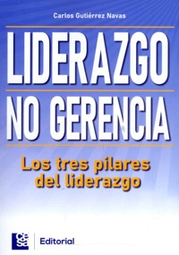 Liderazgo, no gerencia - Carlos Gutiérrez Navas - E-Book