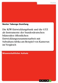 Die KfW-Entwicklungsbank und die GTZ als Instrumente der bundesdeutschen bilateralen öffentlichen Entwicklungszusammenarbeit mit Subsahara-Afrika am Beispiel von Kamerun im Vergleich - Nestor Tabengo Domfang - E-Book
