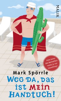 Weg da, das ist mein Handtuch - Mark Spörrle - E-Book