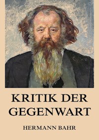 Kritik der Gegenwart - Hermann Bahr - E-Book