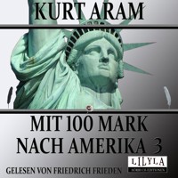 Mit 100 Mark nach Amerika 3 - Kurt Aram - Hörbuch
