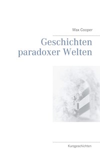 Geschichten paradoxer Welten - Max Cooper - E-Book