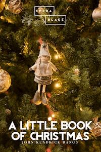 A Little Book of Christmas - John Kendrick Bangs - E-Book