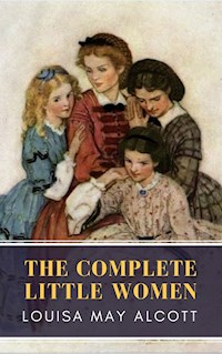The Complete Little Women: Little Women, Good Wives, Little Men, Jo's Boys - Louisa May Alcott - E-Book
