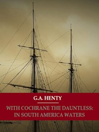 With Cochrane The Dauntless: In South American Waters - G. A. Henty - E-Book