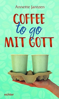 Coffee to go mit Gott - Annette Jantzen - E-Book