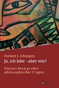 Ja, ich lebe - aber wie? - Norbert J. Schürgers - E-Book