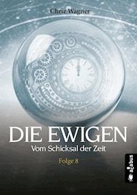 DIE EWIGEN. Vom Schicksal der Zeit - Chriz Wagner - E-Book