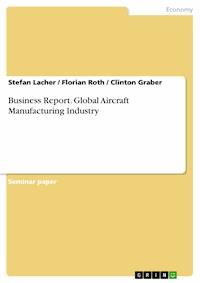 Business Report. Global Aircraft Manufacturing Industry - Stefan Lacher - E-Book