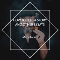 How To Tell A Story, and Other Essays - Mark Twain - Hörbuch