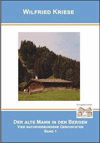 Der alte Mann in den Bergen Band 1 - Wilfried Kriese - E-Book