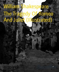 The Tragedy Of Romeo And Juliet (Illustrated) - William Shakespeare - E-Book