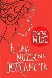 Una mujer sin importancia - Oscar Wilde - E-Book