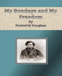 My Bondage and My Freedom - Frederick Douglass - E-Book
