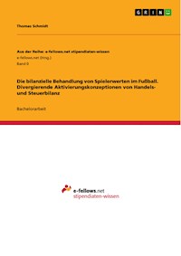 Die bilanzielle Behandlung von Spielerwerten im Fußball. Divergierende Aktivierungskonzeptionen von Handels- und Steuerbilanz - Thomas Schmidt - E-Book