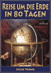 Reise um die Erde in 80 Tagen (Illustriert & mit Karte der Reiseroute) - Jules Verne. - E-Book