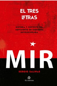 El tres letras: historia y contexto del Movimiento de Izquierda Revolucionaria (MIR) - Sergio Salinas - E-Book