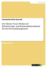 Der Einsatz Neuer Medien als Rekrutierungs- und Kommunikationskanal für das Personalmanagement - Constantin Elias Konradi - E-Book