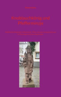 Knoblauchkönig und Pfefferminzje - Richard Deiss - E-Book
