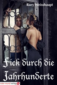 Fick durch die Jahrhunderte - Raey Weisshaupt - E-Book
