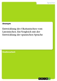 Entwicklung des Okzitanischen vom Lateinischen. Ein Vergleich mit der Entwicklung der spanischen Sprache -  - E-Book
