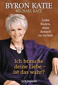 Ich brauche deine Liebe - ist das wahr? - Byron Katie - E-Book