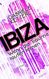 Wenn die Träume laufen lernen Band 1: IBIZA - Gabriele Ketterl - E-Book