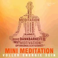 Voller Energie sein mit Mini Meditation - Katja Schütz - Hörbuch