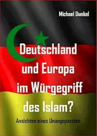 Deutschland und Europa im Würgegriff des Islam? - Michael Dunkel - E-Book