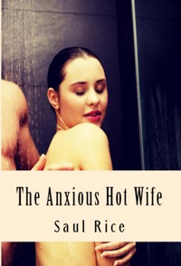 The Anxious Hot Wife: Taboo Erotica - Saul Rice - E-Book