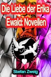 Die Liebe der Erika Ewald: Novellen - Zweig Stefan - E-Book