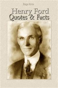 Henry Ford: Quotes & Facts - Благо Киров - E-Book