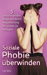 Soziale Phobie überwinden - Lisa Meier - E-Book