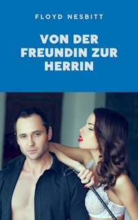 Von der Freundin zur Herrin - Floyd Nesbitt - E-Book