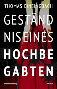 Geständnis eines Hochbegabten - Thomas Einsingbach - E-Book