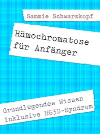 Hämochromatose für Anfänger - Sammie Schwarzkopf - E-Book