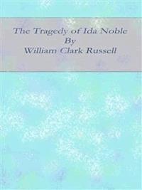 The Tragedy of Ida Noble - William Clark Russell - E-Book