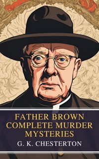 Father Brown Complete Murder Mysteries - G. K. Chesterton - E-Book
